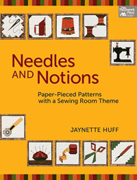 Huff, Jaynette — Needles and notions : paper-pieced patterns with a sewing room theme