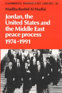 Madiha Rashid al Madfai — Jordan, the United States and the Middle East Peace Process, 1974-1991