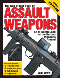 Jack Lewis — The Gun Digest Book of Assault Weapons