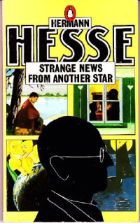Hermann Hesse — Strange News from Another Star.