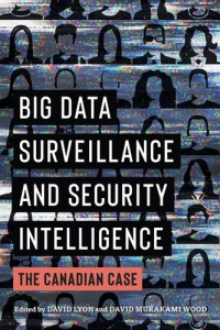 David Lyon, David Murakami Wood — Big Data Surveillance And Security Intelligence: The Canadian Case