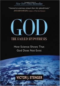 Victor J. Stenger — God: The Failed Hypothesis: How Science Shows That God Does Not Exist