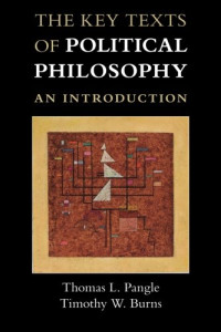 Thomas L. Pangle, Timothy W. Burns — The Key Texts of Political Philosophy: An Introduction