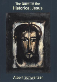 Albert Schweitzer — The Quest of the Historical Jesus