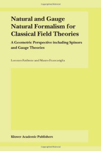 L. Fatibene, M. Francaviglia — Natural and Gauge Natural Formalism for Classical Field Theories: A Geometric Perspective including Spinors and Gauge Theories