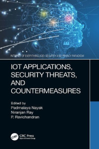 Padmalaya Nayak (editor), Niranjan Ray (editor), P. Ravichandran (editor) — IoT Applications, Security Threats, and Countermeasures (Internet of Everything IoE)
