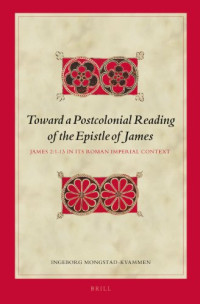 Ingeborg Mongstad-Kvammen — Toward a Postcolonial Reading of the Epistle of James: James 2:1-13 in its Roman Imperial Context