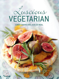 Sonia Cabano, Jade De Waal — Luscious Vegetarian