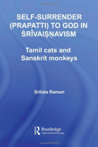 Srilata Raman — Self-Surrender (Prapatti) To God In Shrivaishnavism - Tamil Cats and Sanskrit Monkeys