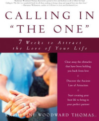 Katherine Woodward Thomas — Calling in "The One": 7 Weeks to Attract the Love of Your Life