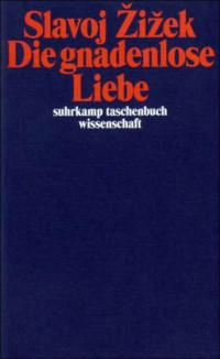 Slavoj Zizek — Die gnadenlose Liebe