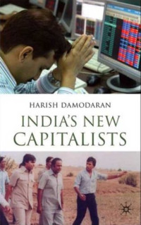 Harish Damodaran — India's New Capitalists: Caste, Business, and Industry in a Modern Nation