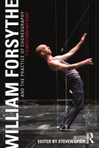 Steven Spier — William Forsythe and the Practice of Choreography: It Starts from Any Point