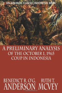 Benedict R. O'G. Anderson, Ruth T. McVey — A Preliminary Analysis of the October 1, 1965 Coup in Indonesia (2009) [Classic Indonesia]