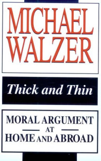 Michael Walzer — Thick and Thin: Moral Argument at Home and Abroad (FRANK COVEY LOYOLA L)