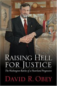 David Obey — Raising Hell for Justice: The Washington Battles of a Heartland Progressive