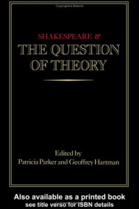 Shakespeare, William; Hartman, Geoffrey H.; Parker, Patricia A.; Shakespeare, William — Shakespeare and the question of theory
