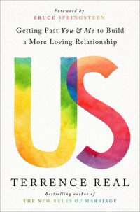 Terrence Real, Bruce Springsteen — Us: Getting Past You & Me To Build A More Loving Relationship