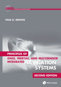 Paul D Groves — Principles of GNSS, inertial, and multi-sensor integrated navigation systems 2nd ed