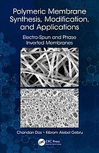 Das, Chandan; Gebru, Kibrom Alebel — Polymeric membrane synthesis, modification, and applications electro-spun and phase inverted membranes