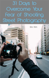 Kim Eric. — 31 Days to Overcome Your Fear of Shooting Street Photography