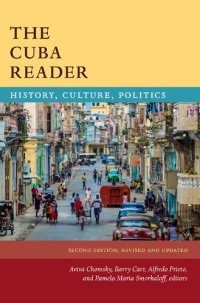 Aviva Chomsky; Barry Carr; Alfredo Prieto; Pamela María Smorkaloff — The Cuba Reader: History, Culture, Politics