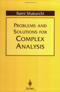 Rami Shakarchi — Problems and Solutions for Complex Analysis