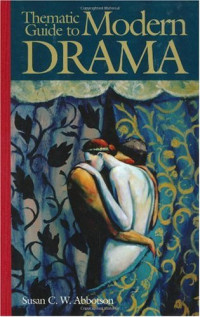Susan C. W. Abbotson — Thematic Guide to Modern Drama