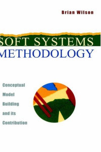Brian Wilson — Soft Systems Methodology: Conceptual Model Building and Its Contribution