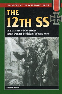 Meyer, Hubert — The 12th SS Volume One: The History of the Hitler Youth Panzer Division
