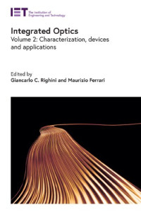 Giancarlo C. Righini, Maurizio Ferrari — Integrated Optics: Characterization, Devices, and Applications, Volume 2