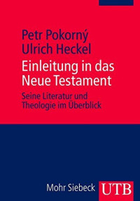 Petr Pokorný, Ulrich Heckel — Einleitung in das Neue Testament - Seine Literatur und Theologie im Überblick
