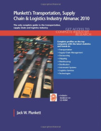 Jack W. Plunkett — Plunkett's Transportation, Supply Chain & Logistics Industry Almanac 2010: Transportation, Supply Chain & Logistics Industry Market Research, Statistics, ... Transportation & Logistics Industry Almanac)
