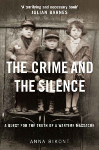 Anna Bikont — The Crime and the Silence. Confronting the Massacre of Jews in Wartime Jedwabne