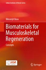 Bikramjit Basu (auth.) — Biomaterials for Musculoskeletal Regeneration: Concepts