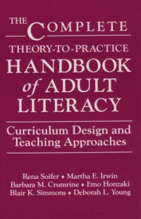 Rena Soifer, Martha E. Irwin, Barbara M. Crumrine, Emo Honzaki, Blair K. Simmons and Deborah L. Young — The Complete Theory-To-Practice Handbook of Adult Literacy: Curriculum Design and Teaching Approaches (Language and Literacy Series)