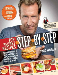 Wilbur Todd. — Top Secret Recipes Step-by-Step: Secret Formulas with Photos for Duplicating