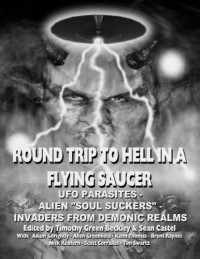 Scott Corrales, Kenn Thomas, Brent Raynes, Nick Redfern — Round Trip To Hell In A Flying Saucer: UFO Parasites: Alien Soul Suckers: Invaders From Demonic Realms