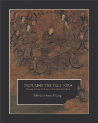 Shih-shan Susan Huang — Picturing the True Form: Daoist Visual Culture in Traditional China