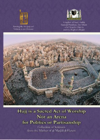 al-Masjid al-Haram — Hajj is a Sacred Act of Worship Not an Arena for Politics or Partisanship - A Collection of Sermons from the Minbar of al-Masjid al-Haram