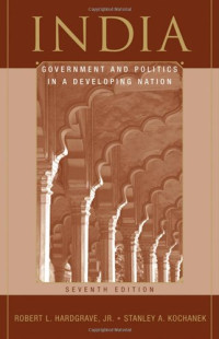 Stanley A. Kochanek, Robert L. Hardgrave — India: Government and Politics in a Developing Nation