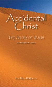 Lon Milo DuQuette — Accidental Christ: The Story of Jesus (As Told by His Uncle)