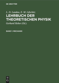 L. D. Landau (editor); E. M. Lifschitz (editor); Gerhard Heber (editor) — Lehrbuch der theoretischen Physik: Band 1 Mechanik