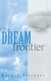 Mark J. Blechner — The Dream Frontier
