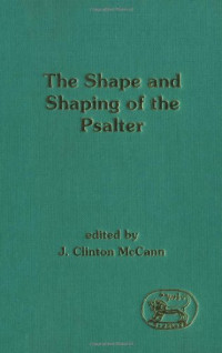 J. Clinton McCann, Jr. — The Shape and Shaping of the Psalter (JSOT Supplement)