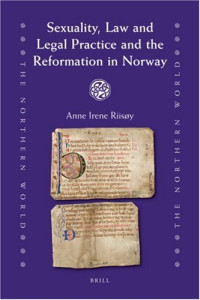 Anne Irene Riisoy — Sexuality, Law and Legal Practice and the Reformation in Norway (The Northern World)