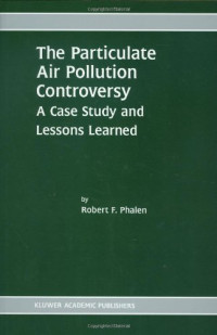 Robert F. Phalen — The Particulate Air Pollution Controversy - A Case Study and Lessons Learned