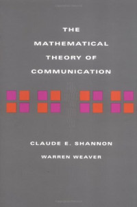 Claude E. Shannon, Warren Weaver — The Mathematical Theory of Communication