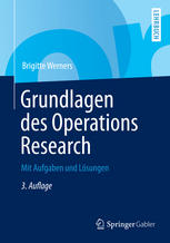 Brigitte Werners (auth.) — Grundlagen des Operations Research: Mit Aufgaben und Lösungen