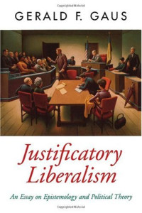Gerald F. Gaus — Justificatory Liberalism: An Essay on Epistemology and Political Theory (Oxford Political Theory)